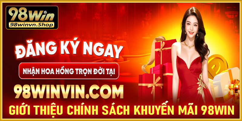 Giới thiệu sơ lược về chính sách khuyến mãi 98win 