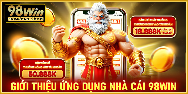 Giới thiệu ứng dụng đặt cược nhà cái 98win 