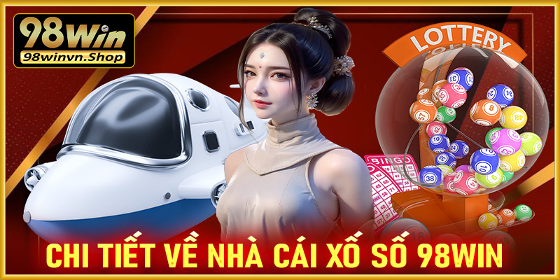 Giới thiệu chi tiết về nhà cái xố số 98win 