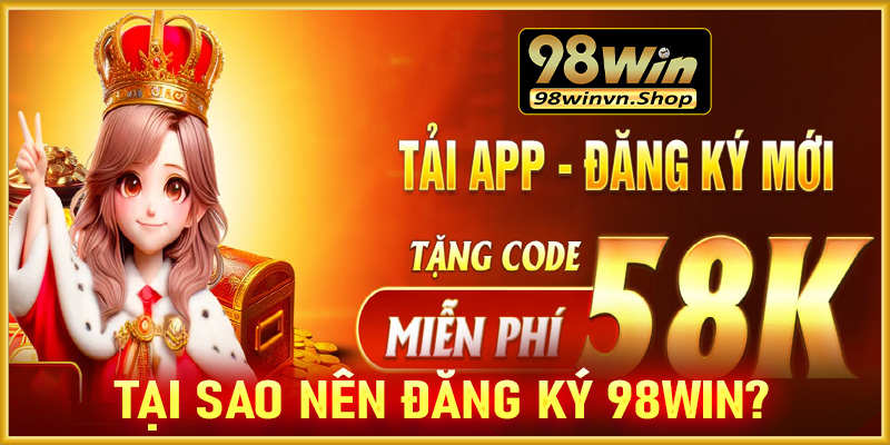 Tại sao nên đăng ký 98win để trở thành hội viên chính thức?