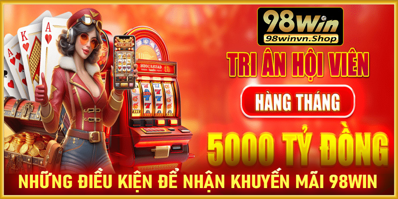 Những điều kiện cần thiết để nhận thành công khuyến mãi 98win 