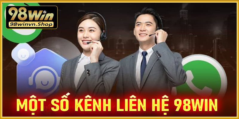 Một số kênh liên hệ 98win phổ biến được nhiều người dùng nhất 