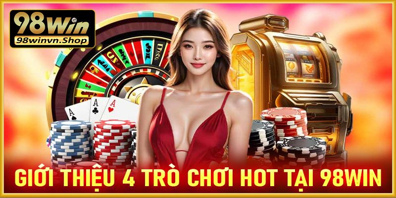 Top các trò chơi cá cược được ưa chuộng nhất trên sân chơi 98win