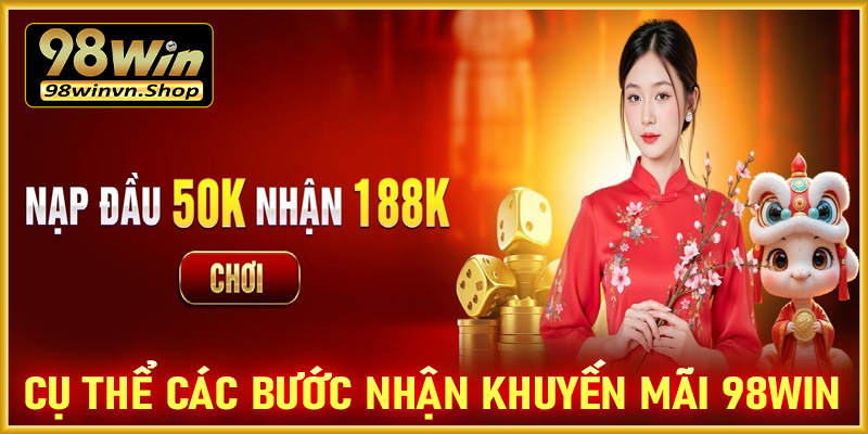 Cụ thể từng bước nhận khuyến mãi 98win dành cho tân thủ 