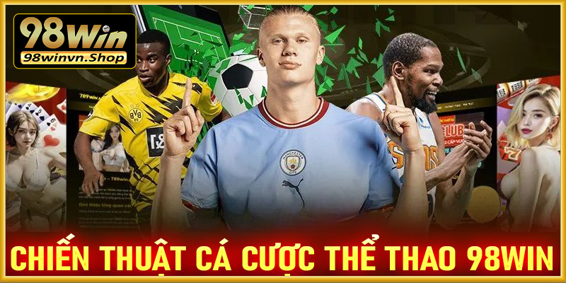 Chia sẻ chiến thuật cá cược thể thao 98win vô cùng hiệu quả 