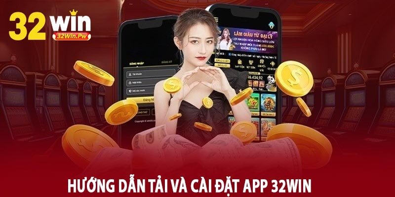 Hướng dẫn tải và cài đặt App 32Win